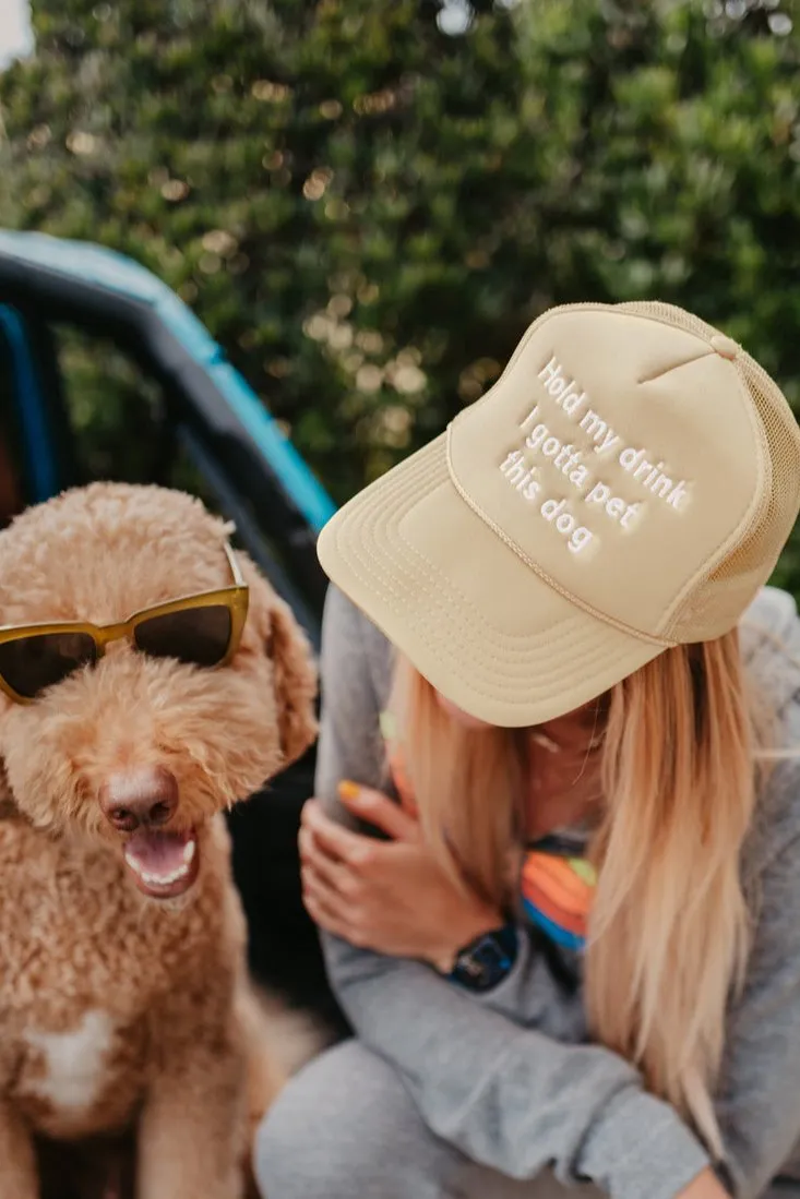 Hold My Drink I Gotta Pet This Dog Trucker Hat